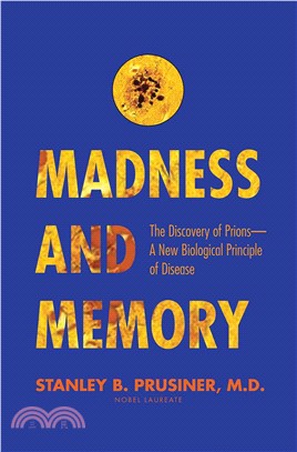 Madness and Memory ─ The Discovery of Prions: A New Biological Principle of Disease