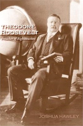 Theodore Roosevelt ― Preacher of Righteousness