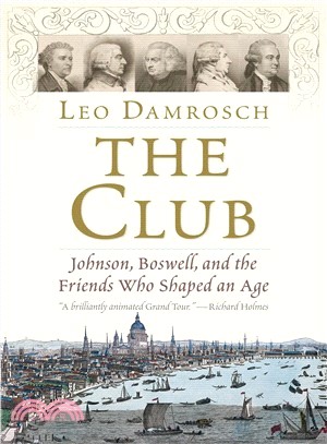 The Club :Johnson, Boswell, and the friends who shaped an age /
