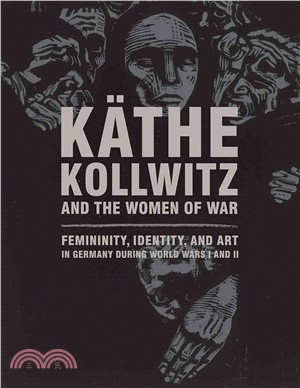 K酹he Kollwitz and the Women of War ─ Femininity, Identity, and Art in Germany During World Wars I and II