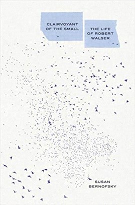 Clairvoyant of the Small：The Life of Robert Walser
