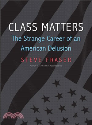 Class Matters ― The Strange Career of an American Delusion