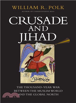 Crusade and Jihad ─ The Thousand-year War Between the Muslim World and the Global North