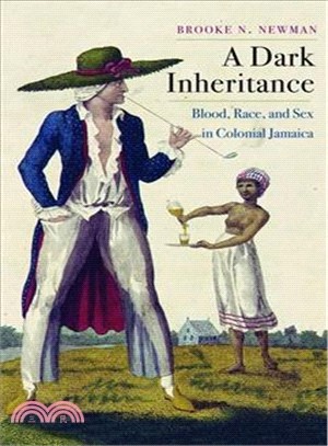 A Dark Inheritance ― Blood, Race, and Sex in Colonial Jamaica