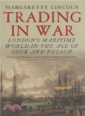 Trading in War ― London's Maritime World in the Age of Cook and Nelson