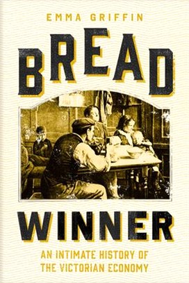 Bread Winner ― An Intimate History of the Victorian Economy