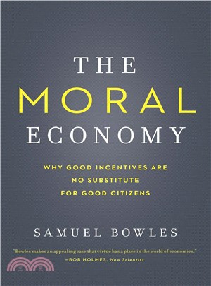 The Moral Economy ─ Why Good Incentives Are No Substitute for Good Citizens