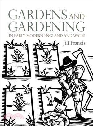 Gardens and Gardening in Early Modern England and Wales