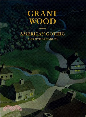 Grant Wood ― American Gothic and Other Fables