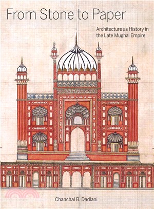 From Stone to Paper ― Architecture As History in the Late Mughal Empire