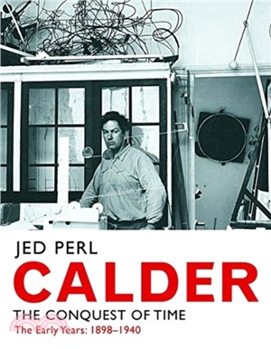 Calder：The Conquest of Time: The Early Years: 1898-1940