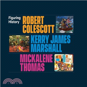 Figuring History ― Robert Colescott, Kerry James Marshall, Mickalene Thomas