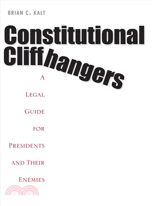Constitutional Cliffhangers ― A Legal Guide for Presidents and Their Enemies