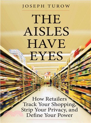The Aisles Have Eyes ― How Retailers Track Your Shopping, Strip Your Privacy, and Define Your Power