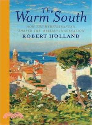 The Warm South ― How the Mediterranean Shaped the British Imagination