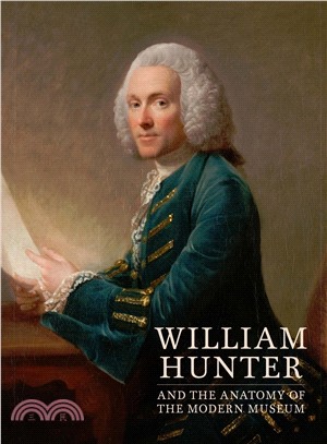 William Hunter and the Anatomy of the Modern Museum