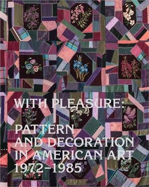 With pleasure :pattern and decoration in American art, 1972-1985 /