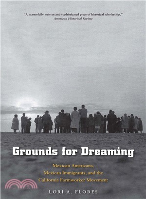 Grounds for Dreaming ― Mexican Americans, Mexican Immigrants, and the California Farmworker Movement