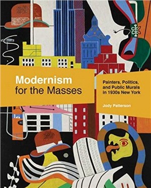 Modernism for the Masses：Painters, Politics, and Public Murals in 1930s New York