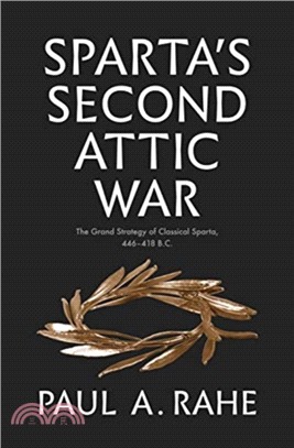 Sparta's Second Attic War：The Grand Strategy of Classical Sparta, 446-418 B.C.