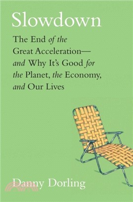 Slowdown：The End of the Great Acceleration-and Why It's Good for the Planet, the Economy, and Our Lives