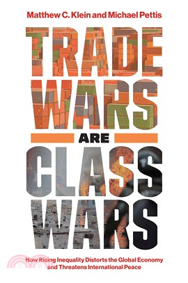 Trade Wars Are Class Wars ― How Rising Inequality Distorts the Global Economy and Threatens International Peace