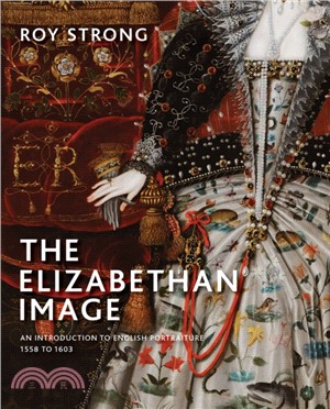 The Elizabethan Image ― An Introduction to English Portraiture, 1558-1603