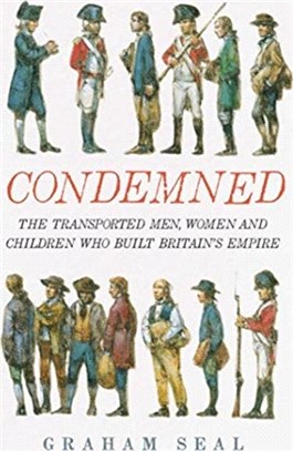 Condemned：The Transported Men, Women and Children Who Built Britain's Empire