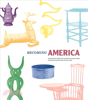 Becoming America ― Highlights from the Jonathan and Karin Fielding Collection of Folk Art