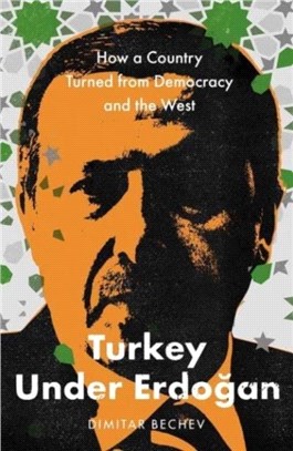 Turkey Under Erdogan：How a Country Turned from Democracy and the West
