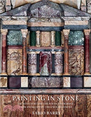 Painting in Stone：Architecture and the Poetics of Marble from Antiquity to the Enlightenment