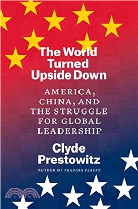 The World Turned Upside Down：America, China, and the Struggle for Global Leadership