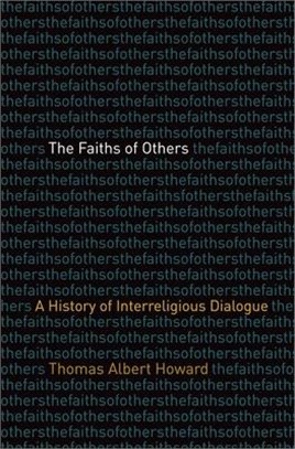 The Faiths of Others: A History of Interreligious Dialogue