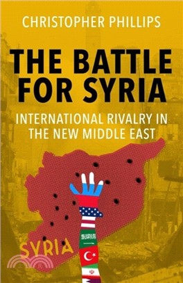 The Battle for Syria：International Rivalry in the New Middle East