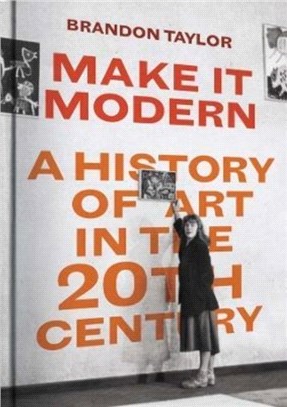Make it modern :a history of art in the 20th century /