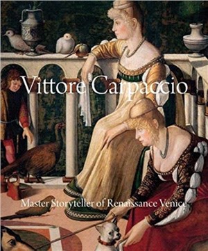 Vittore Carpaccio：Master Storyteller of Renaissance Venice