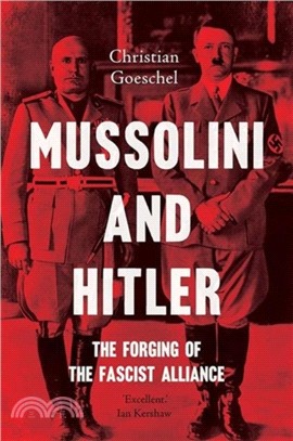 Mussolini and Hitler：The Forging of the Fascist Alliance