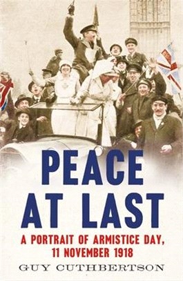 Peace at Last: A Portrait of Armistice Day, 11 November 1918