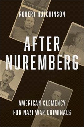 After Nuremberg: American Clemency for Nazi War Criminals