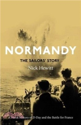 Normandy: the Sailors' Story：A Naval History of D-Day and the Normandy Campaign