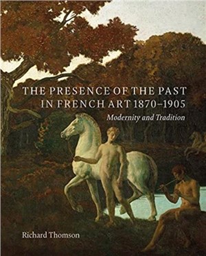 The Presence of the Past in French Art, 1870-1905：Modernity and Continuity