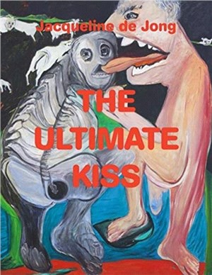Jacqueline de Jong：The Ultimate Kiss