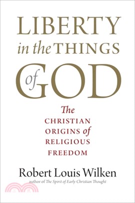 Liberty in the Things of God: The Christian Origins of Religious Freedom