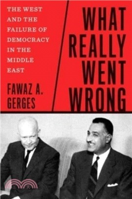 What Really Went Wrong：The West and the Failure of Democracy in the Middle East