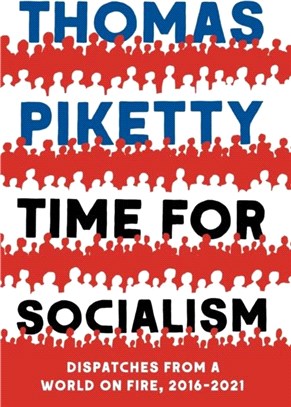 Time for Socialism：Dispatches from a World on Fire, 2016-2021