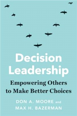 Decision Leadership：Empowering Others to Make Better Choices