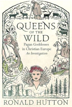 Queens of the Wild：Pagan Goddesses in Christian Europe: An Investigation
