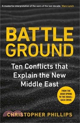 Battleground: 10 Conflicts That Explain the New Middle East