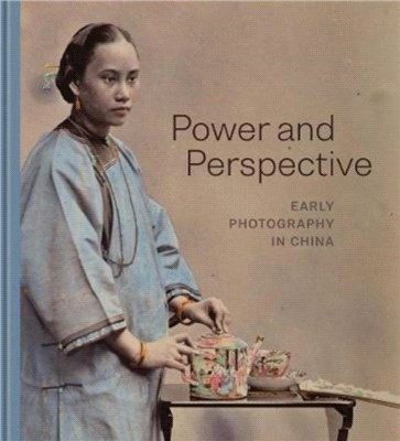 Power and Perspective：Early Photography in China