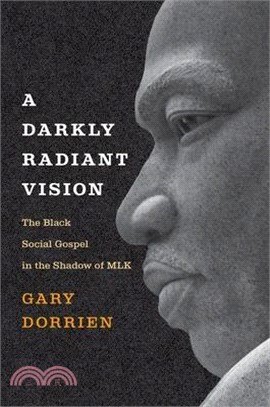 A Darkly Radiant Vision: The Black Social Gospel in the Shadow of Mlk